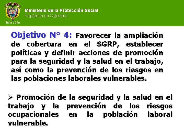 Ministerio de la Protección Social República de Colombia Objetivo N° 4: Favorecer la ampliación
