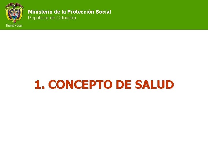 Ministerio de la Protección Social República de Colombia 1. CONCEPTO DE SALUD 