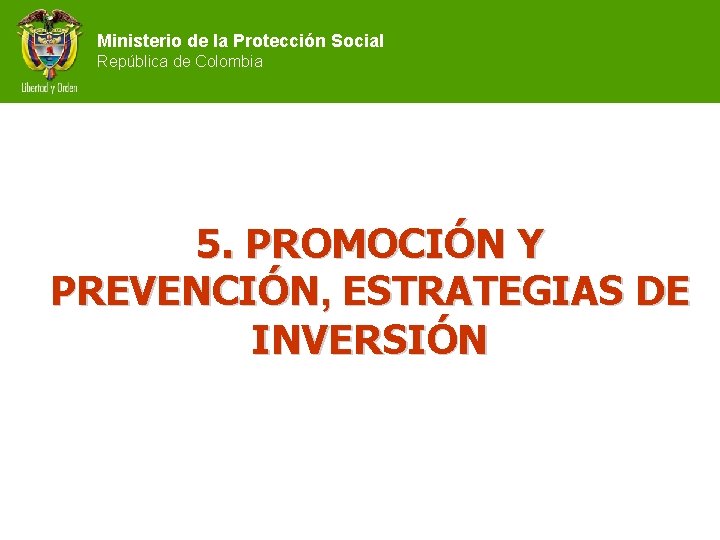 Ministerio de la Protección Social República de Colombia 5. PROMOCIÓN Y PREVENCIÓN, ESTRATEGIAS DE