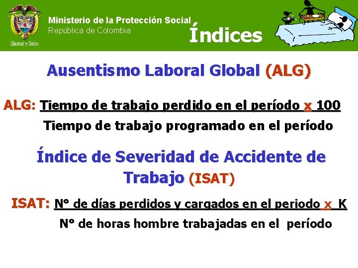 Ministerio de la Protección Social República de Colombia Índices Ausentismo Laboral Global (ALG) ALG: