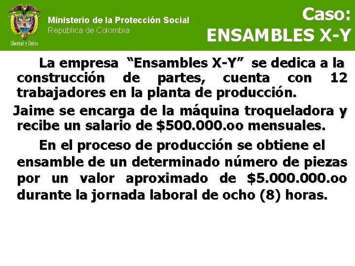 Ministerio de la Protección Social República de Colombia Caso: ENSAMBLES X-Y La empresa “Ensambles