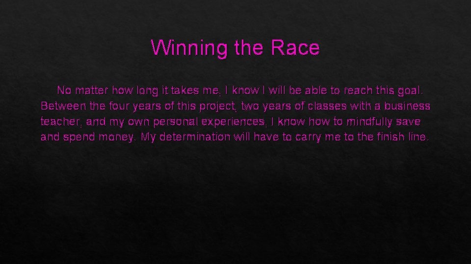 Winning the Race No matter how long it takes me, I know I will