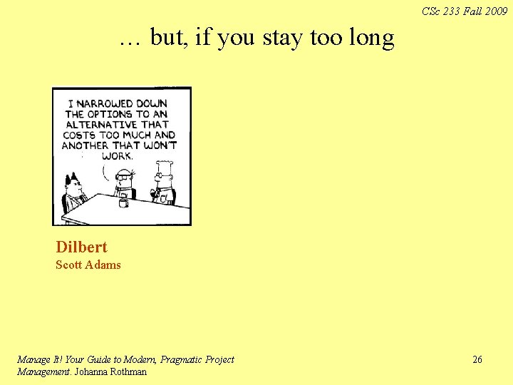 CSc 233 Fall 2009 … but, if you stay too long Dilbert Scott Adams