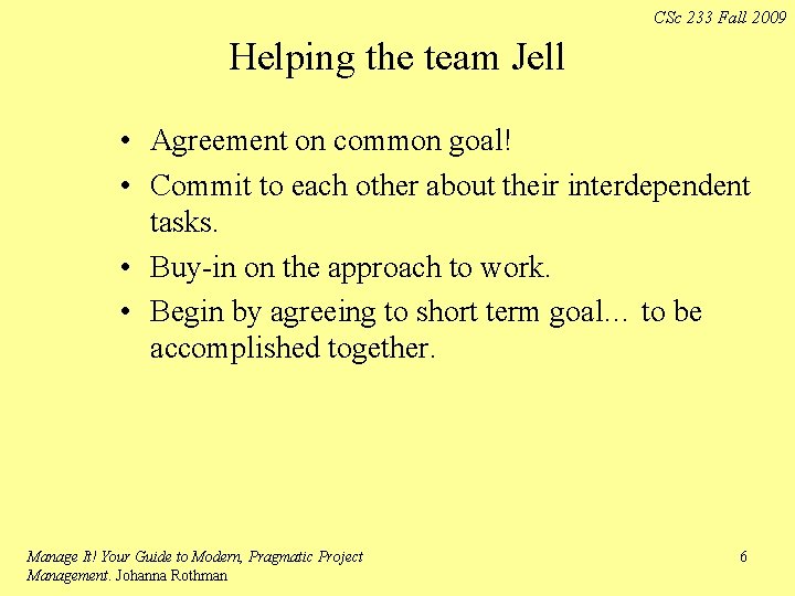 CSc 233 Fall 2009 Helping the team Jell • Agreement on common goal! •