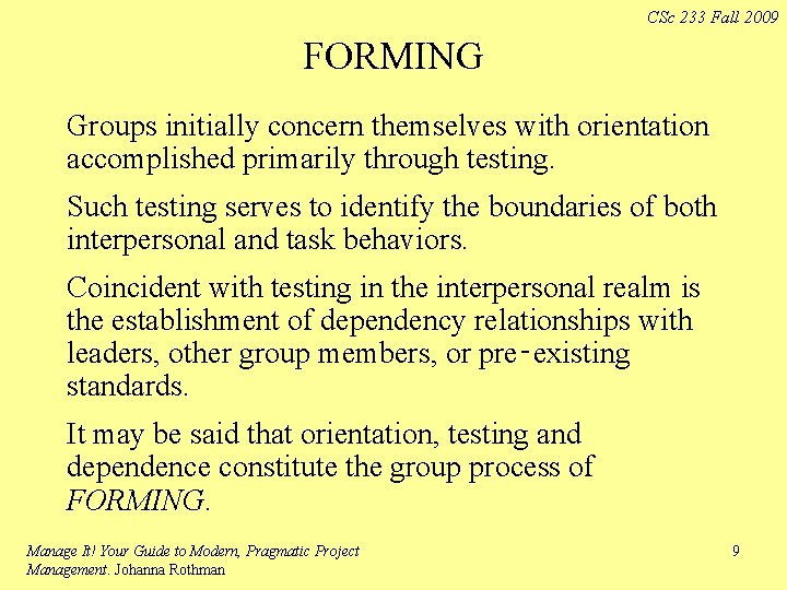 CSc 233 Fall 2009 FORMING Groups initially concern themselves with orientation accomplished primarily through