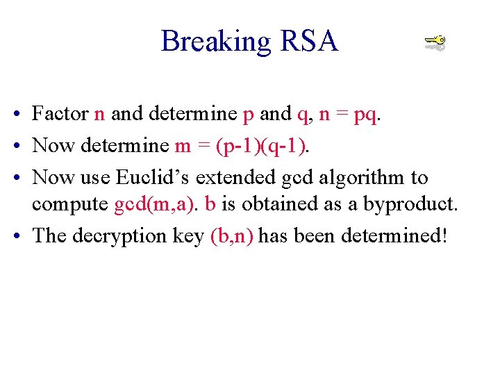 Breaking RSA • Factor n and determine p and q, n = pq. •