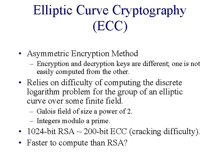 Elliptic Curve Cryptography (ECC) • Asymmetric Encryption Method – Encryption and decryption keys are