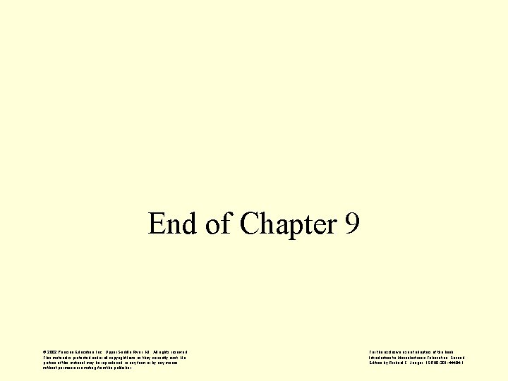 End of Chapter 9 © 2002 Pearson Education, Inc. , Upper Saddle River, NJ.