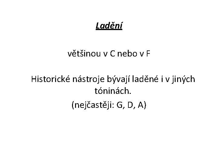 Ladění většinou v C nebo v F Historické nástroje bývají laděné i v jiných