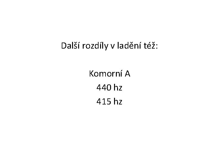 Další rozdíly v ladění též: Komorní A 440 hz 415 hz 