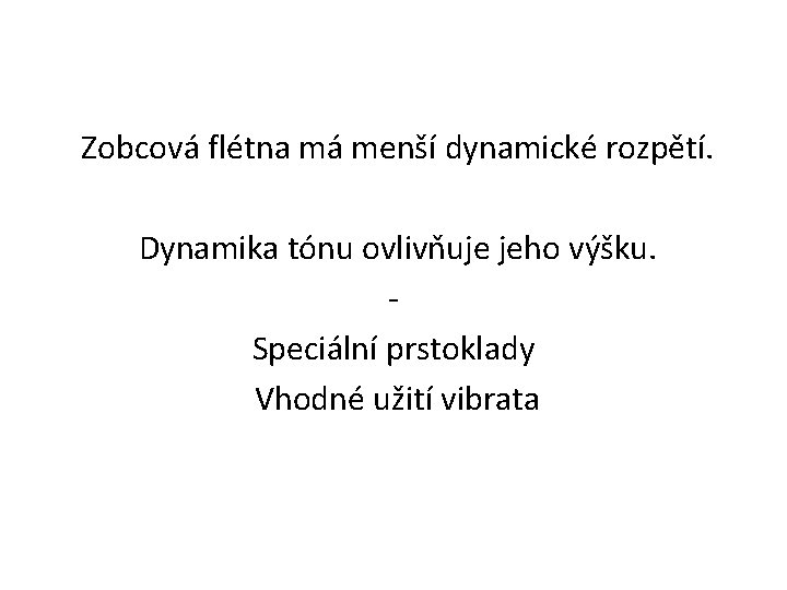 Zobcová flétna má menší dynamické rozpětí. Dynamika tónu ovlivňuje jeho výšku. - Speciální prstoklady