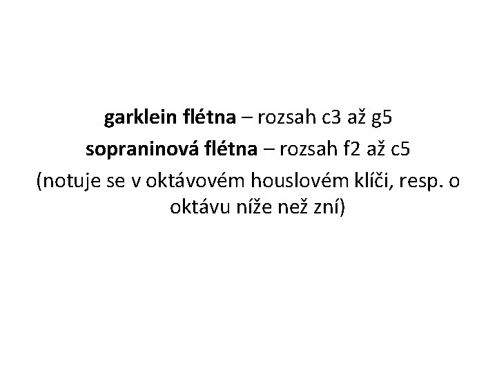 garklein flétna – rozsah c 3 až g 5 sopraninová flétna – rozsah f