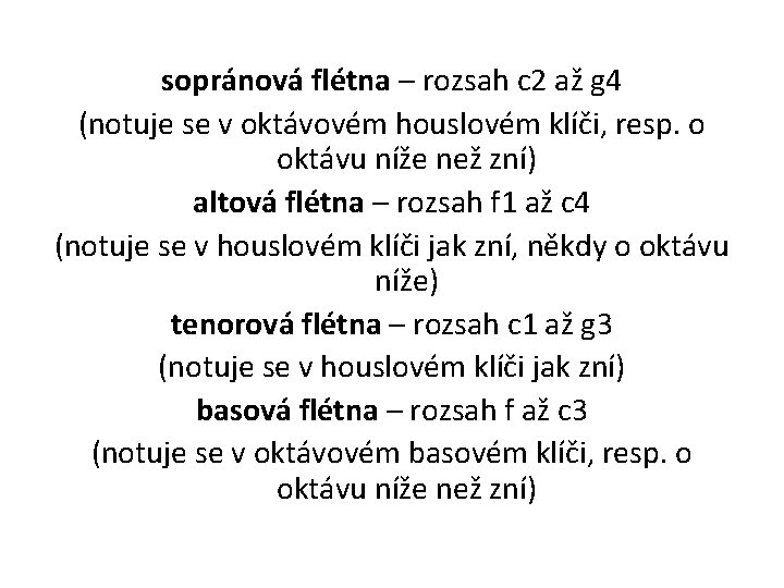 sopránová flétna – rozsah c 2 až g 4 (notuje se v oktávovém houslovém