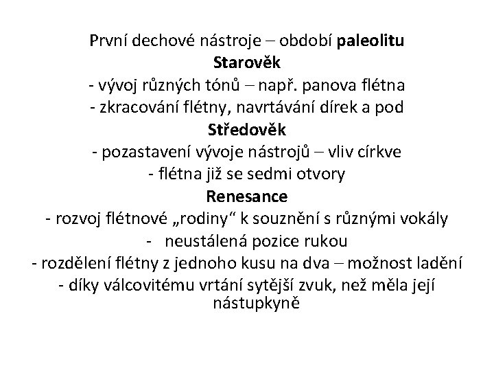 První dechové nástroje – období paleolitu Starověk - vývoj různých tónů – např. panova