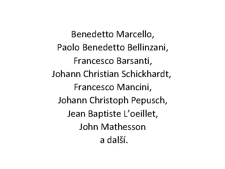 Benedetto Marcello, Paolo Benedetto Bellinzani, Francesco Barsanti, Johann Christian Schickhardt, Francesco Mancini, Johann Christoph