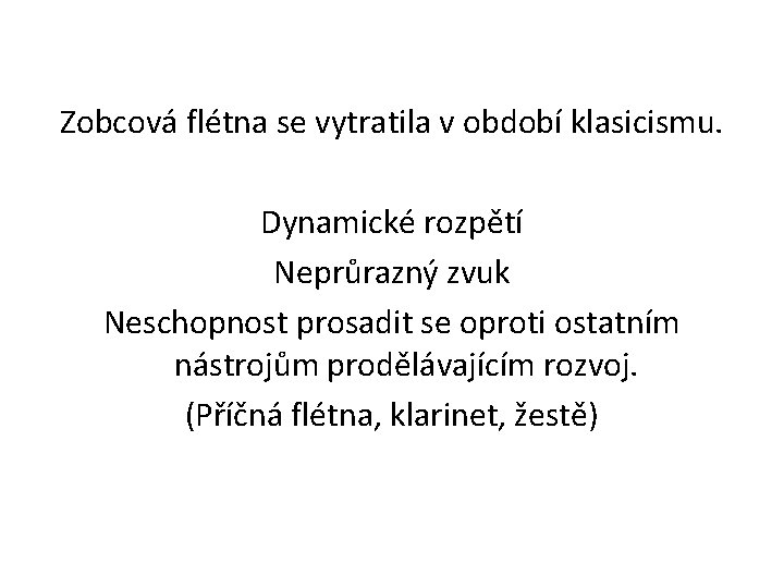 Zobcová flétna se vytratila v období klasicismu. Dynamické rozpětí Neprůrazný zvuk Neschopnost prosadit se