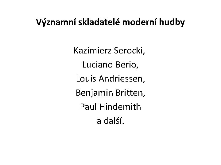 Významní skladatelé moderní hudby Kazimierz Serocki, Luciano Berio, Louis Andriessen, Benjamin Britten, Paul Hindemith