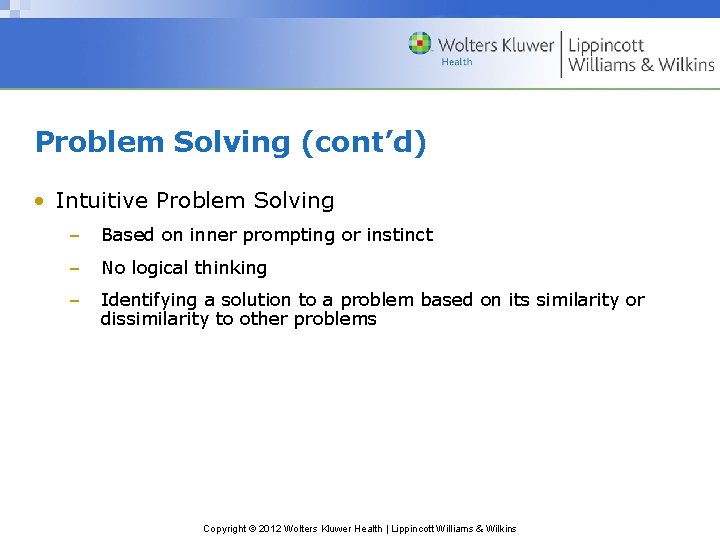 Problem Solving (cont’d) • Intuitive Problem Solving – Based on inner prompting or instinct