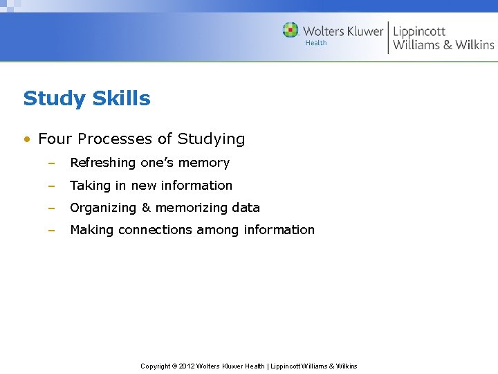 Study Skills • Four Processes of Studying – Refreshing one’s memory – Taking in