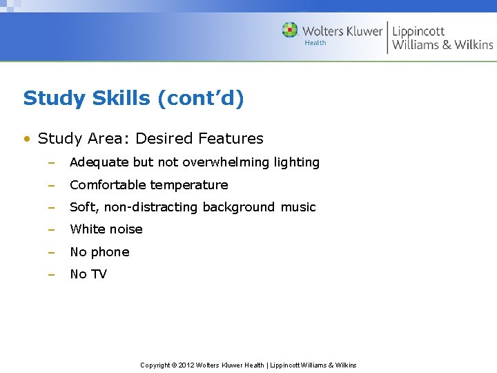 Study Skills (cont’d) • Study Area: Desired Features – Adequate but not overwhelming lighting