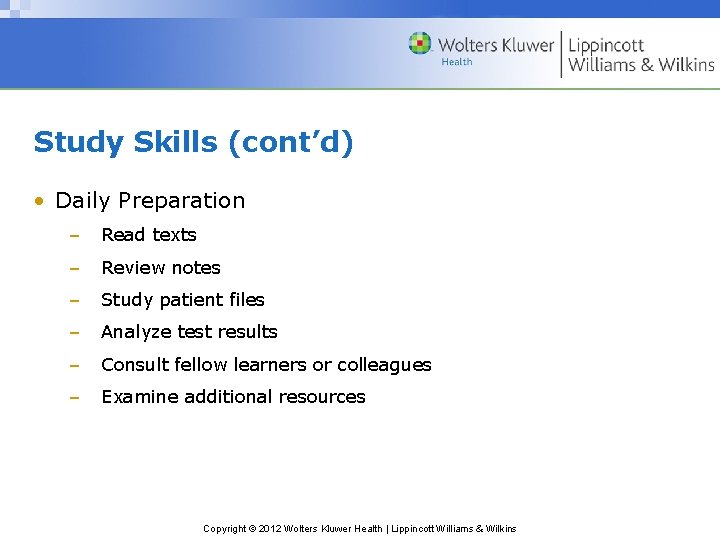 Study Skills (cont’d) • Daily Preparation – Read texts – Review notes – Study