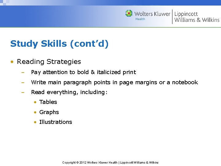 Study Skills (cont’d) • Reading Strategies – Pay attention to bold & italicized print