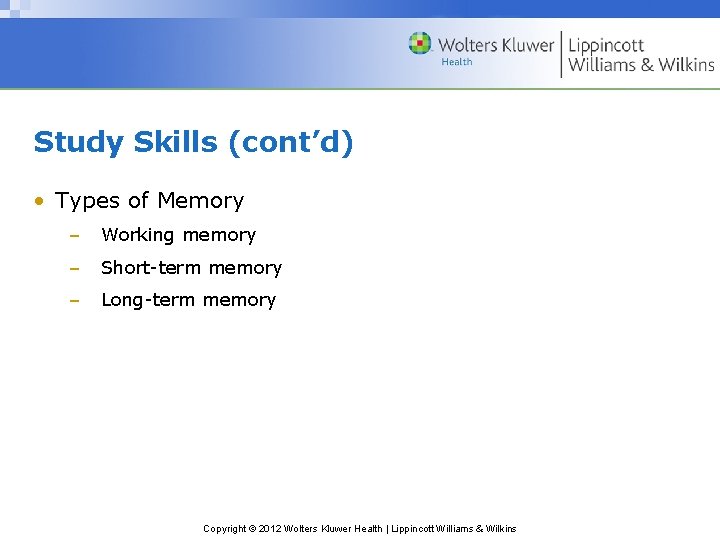 Study Skills (cont’d) • Types of Memory – Working memory – Short-term memory –