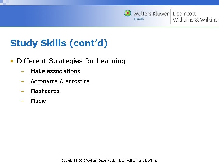 Study Skills (cont’d) • Different Strategies for Learning – Make associations – Acronyms &