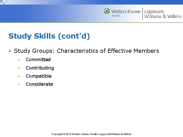 Study Skills (cont’d) • Study Groups: Characteristics of Effective Members – Committed – Contributing