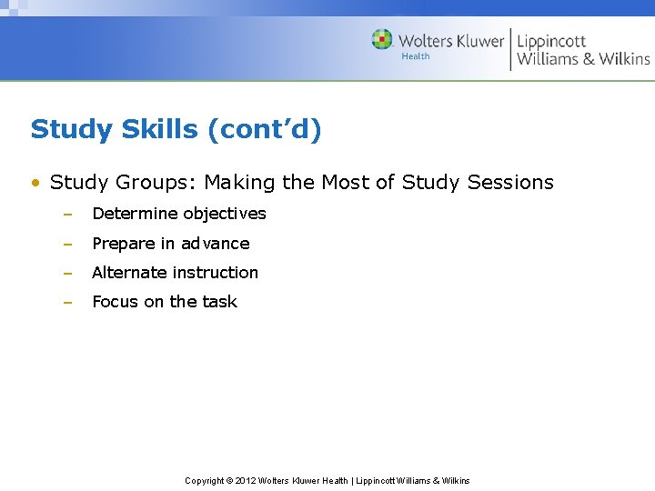 Study Skills (cont’d) • Study Groups: Making the Most of Study Sessions – Determine