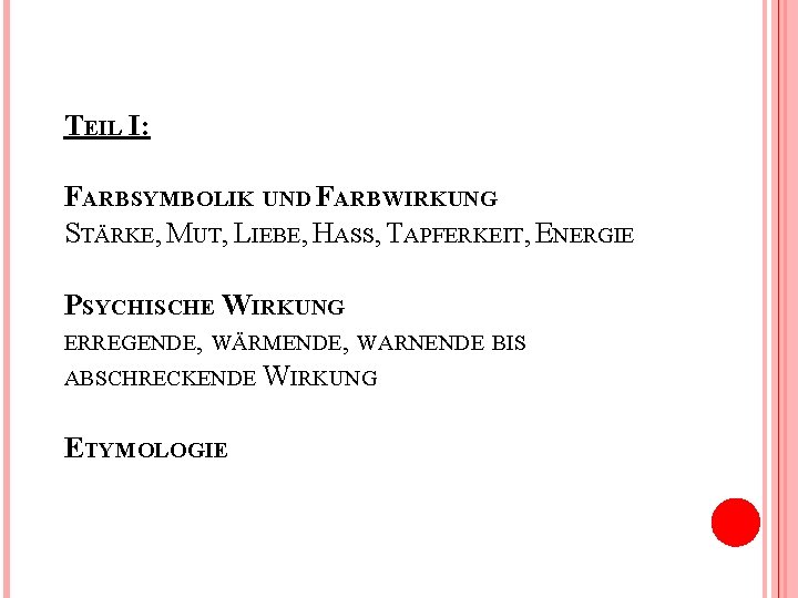 TEIL I: FARBSYMBOLIK UND FARBWIRKUNG STÄRKE, MUT, LIEBE, HASS, TAPFERKEIT, ENERGIE PSYCHISCHE WIRKUNG ERREGENDE,