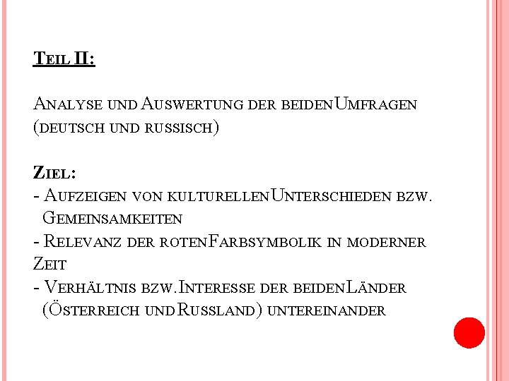 TEIL II: ANALYSE UND AUSWERTUNG DER BEIDEN UMFRAGEN (DEUTSCH UND RUSSISCH) ZIEL: - AUFZEIGEN