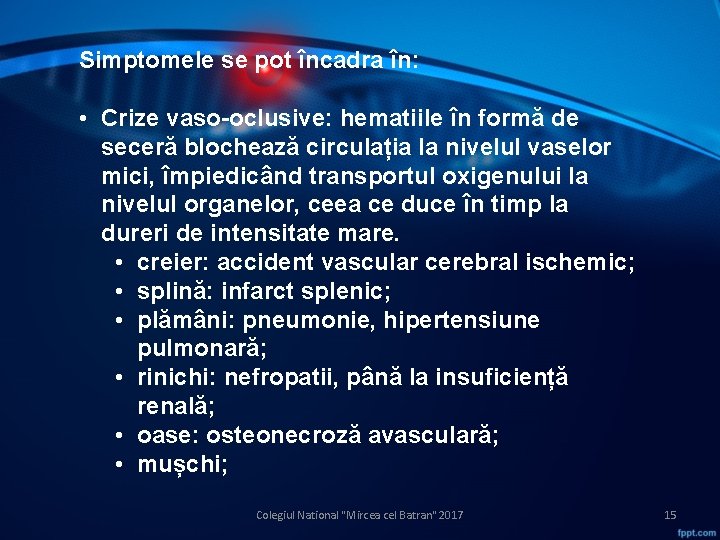 Simptomele se pot încadra în: • Crize vaso-oclusive: hematiile în formă de seceră blochează