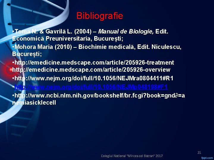 Bibliografie • Toma N. & Gavrilă L. (2004) – Manual de Biologie, Edit. Economică