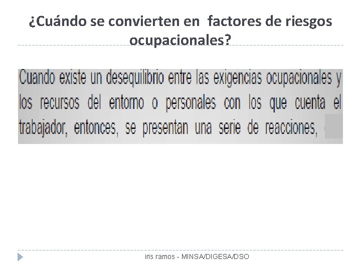 ¿Cuándo se convierten en factores de riesgos ocupacionales? iris ramos - MINSA/DIGESA/DSO 