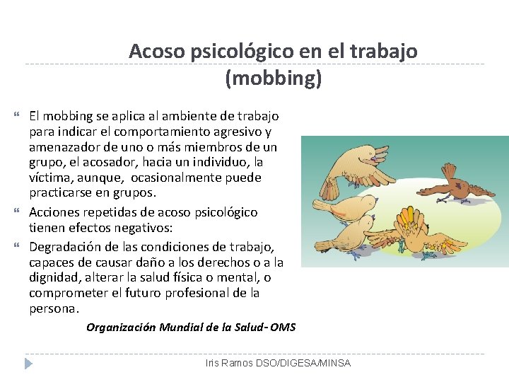 Acoso psicológico en el trabajo (mobbing) El mobbing se aplica al ambiente de trabajo