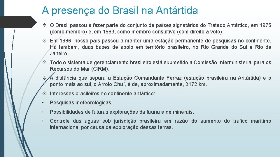 A presença do Brasil na Antártida O Brasil passou a fazer parte do conjunto