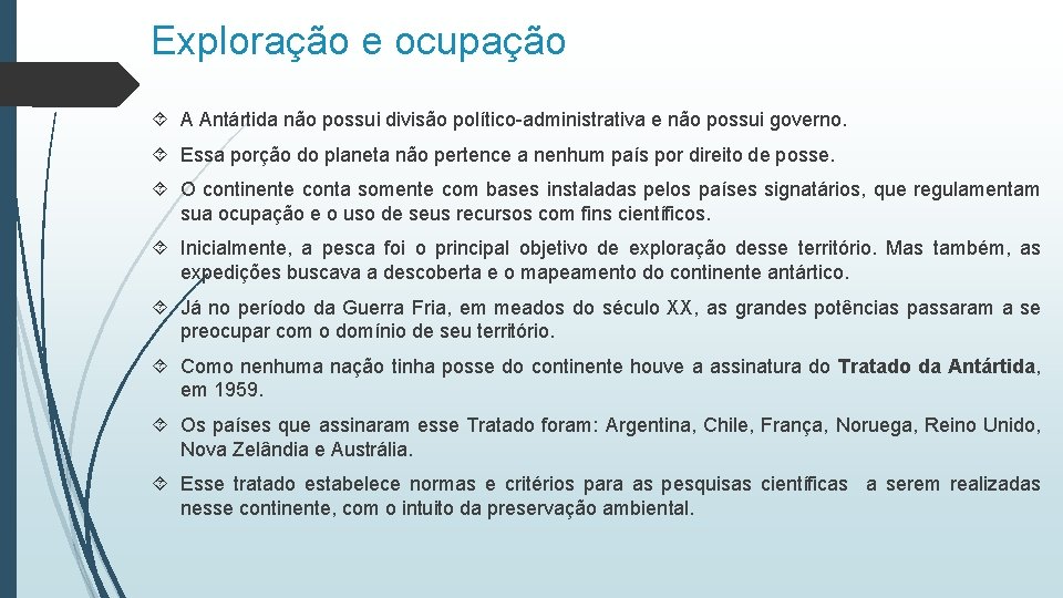 Exploração e ocupação A Antártida não possui divisão político-administrativa e não possui governo. Essa