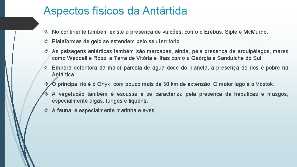 Aspectos físicos da Antártida No continente também existe a presença de vulcões, como o