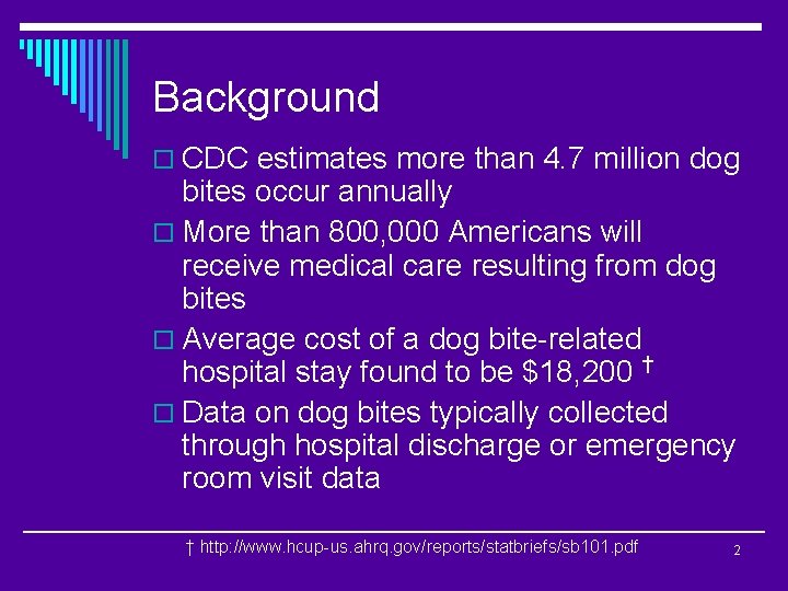 Background o CDC estimates more than 4. 7 million dog bites occur annually o