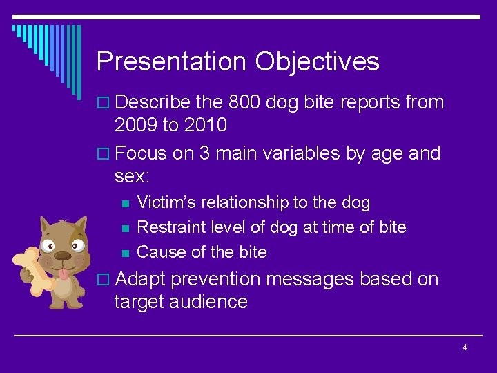 Presentation Objectives o Describe the 800 dog bite reports from 2009 to 2010 o