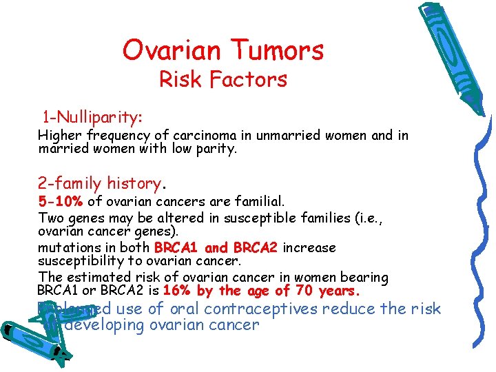 Ovarian Tumors Risk Factors 1 -Nulliparity: Higher frequency of carcinoma in unmarried women and
