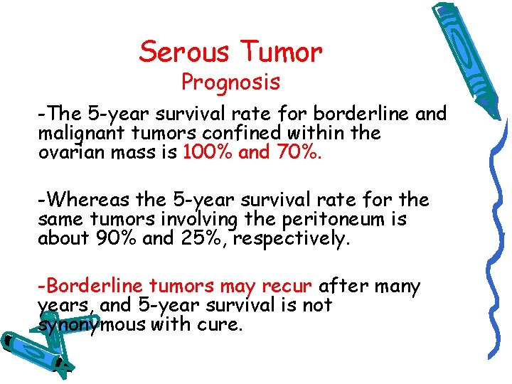 Serous Tumor Prognosis -The 5 -year survival rate for borderline and malignant tumors confined