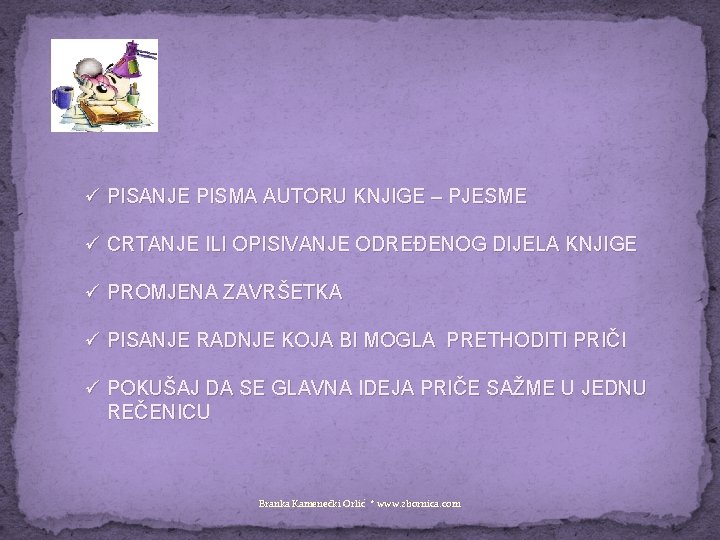 ü PISANJE PISMA AUTORU KNJIGE – PJESME ü CRTANJE ILI OPISIVANJE ODREĐENOG DIJELA KNJIGE