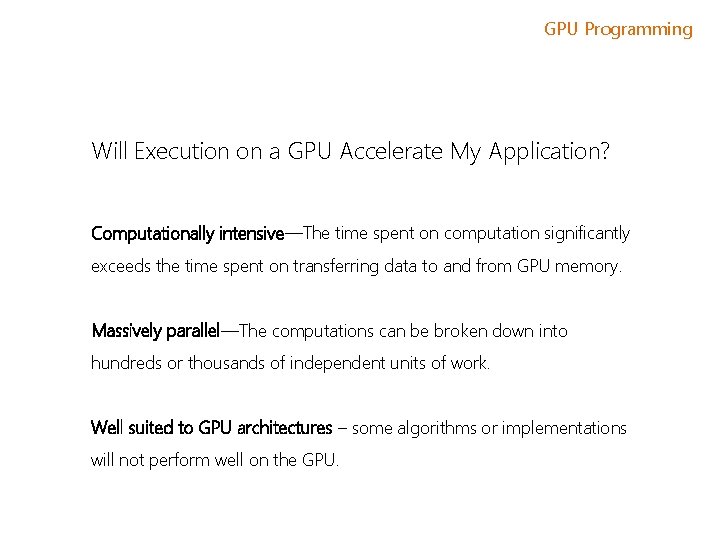 GPU Programming Will Execution on a GPU Accelerate My Application? Computationally intensive—The time spent GPU Programming Will Execution on a GPU Accelerate My Application? Computationally intensive—The time spent