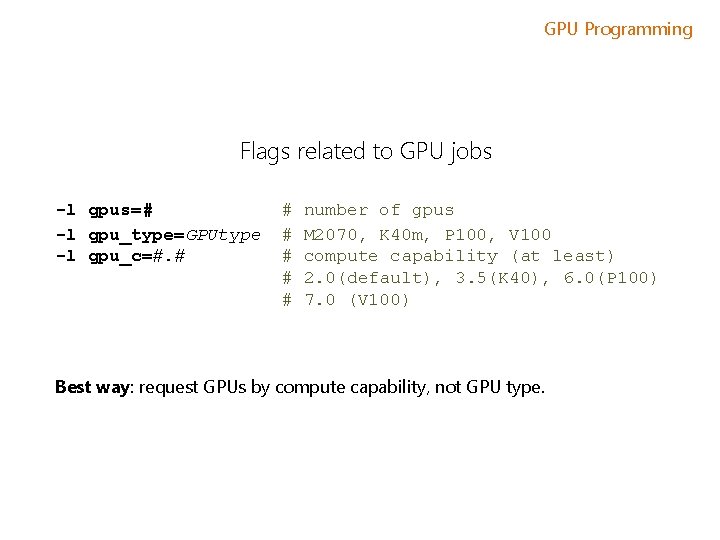 GPU Programming Flags related to GPU jobs -l gpus=# -l gpu_type=GPUtype -l gpu_c=#. #