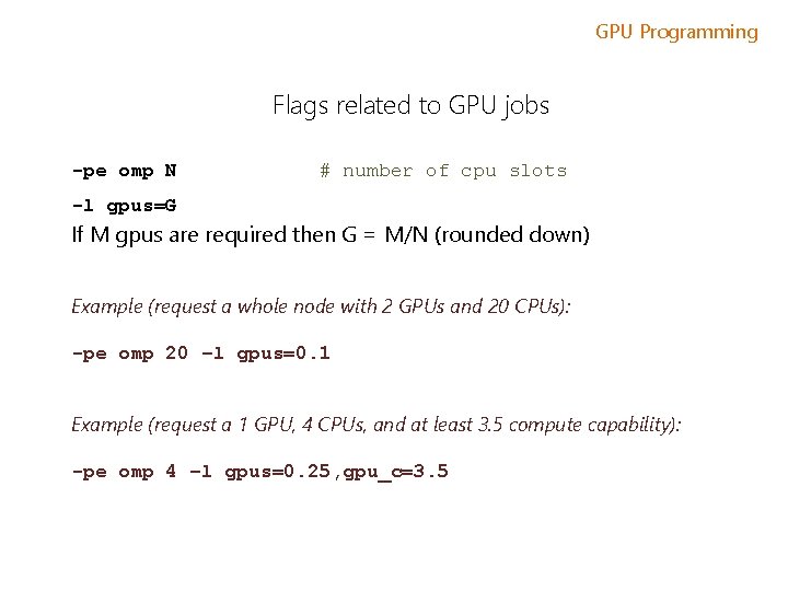 GPU Programming Flags related to GPU jobs -pe omp N # number of cpu