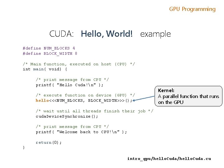 GPU Programming CUDA: Hello, World! example #define NUM_BLOCKS 4 #define BLOCK_WIDTH 8 /* Main