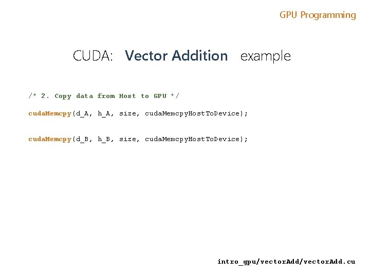 GPU Programming CUDA: Vector Addition example /* 2. Copy data from Host to GPU