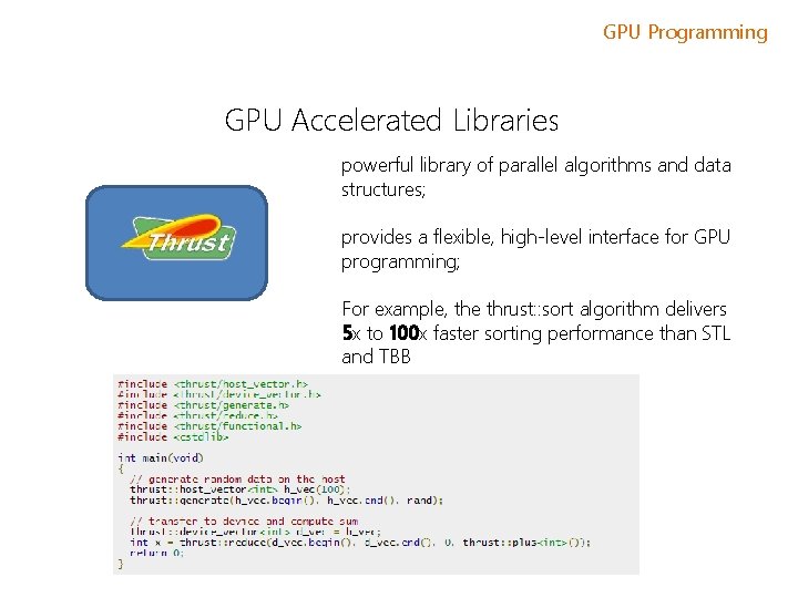 GPU Programming GPU Accelerated Libraries powerful library of parallel algorithms and data structures; provides